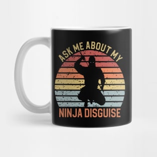 Ask Me About My Ninja Disguise Mug